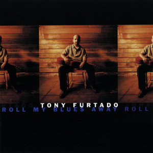 อัลบัม Roll My Blues Away ศิลปิน Tony Furtado