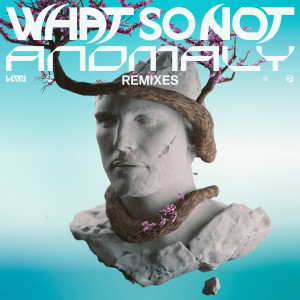What So Not的專輯Anomaly (Remixes)