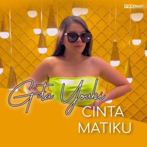 Dengarkan lagu Cinta Matiku nyanyian Gita Youbi dengan lirik