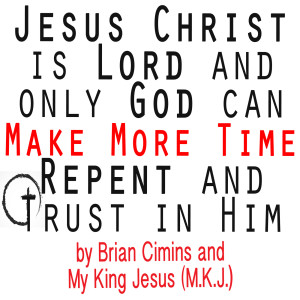 Brian Cimins的專輯Jesus Christ Is Lord and Only God Can Make More Time Repent and Trust in Him