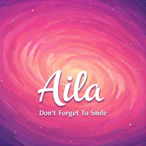 ดาวน์โหลดและฟังเพลง Don't Forget to Smile พร้อมเนื้อเพลงจาก Aila