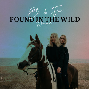 อัลบัม Found In The Wild (Remixed) ศิลปิน Eli & Fur