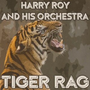 Harry Roy And His Orchestra的專輯Tiger Rag (Remastered 2014)