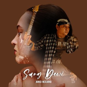 Dengarkan lagu Sang Dewi nyanyian Arko Hexario dengan lirik
