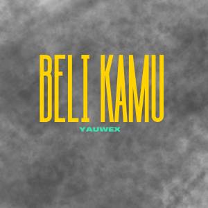 ดาวน์โหลดและฟังเพลง BELI KAMU พร้อมเนื้อเพลงจาก Yauwex