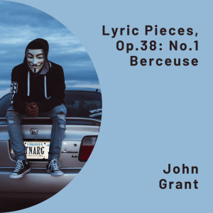 อัลบัม Lyric Pieces, Op.38: No.1 Berceuse ศิลปิน John Grant