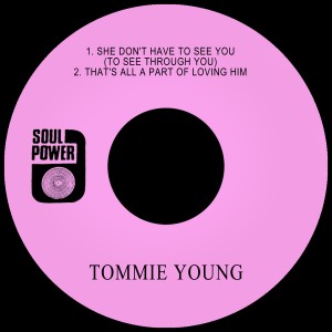 Tommie Young的專輯She Don't Have to See You (To See Through You) / That's All a Part of Loving Him