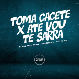 收聽DJ Meno GMZ的Toma Cacete X Até Vou Te Sarra (Explicit)歌詞歌曲