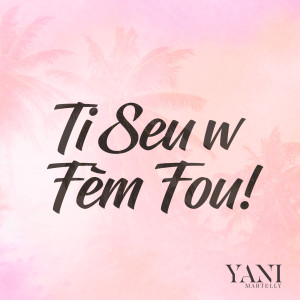 Yani Martelly的专辑Ti Seu W Fèm Fou