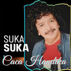 收聽Caca Handika的Suka Suka歌詞歌曲