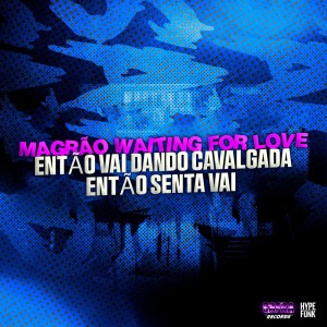 ดาวน์โหลดและฟังเพลง Magrão Waiting for Love Então Vai Dando Cavalgada Então Senta Vai (Explicit) พร้อมเนื้อเพลงจาก MC Kaue JDLZ