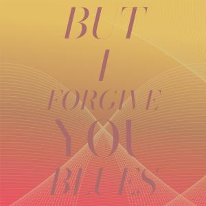 Listen to But I Forgive You Blues song with lyrics from Don Covay