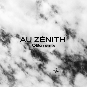 Listen to Au Zénith (OBu Remix) song with lyrics from Zephire