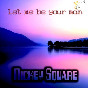 ดาวน์โหลดและฟังเพลง Let Me Be Your Man พร้อมเนื้อเพลงจาก Mickey-Square