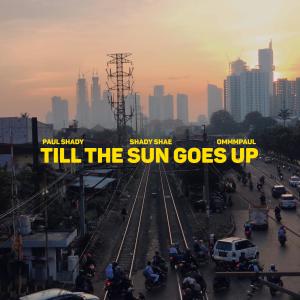 收聽Paul Shady的Till the sun goes up (feat. Shady Shae)歌詞歌曲