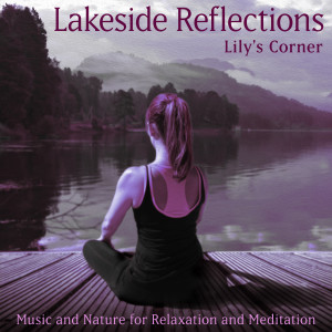 Album Lakeside Reflections: Music and Nature for Relaxation and Meditation oleh Lily's Corner
