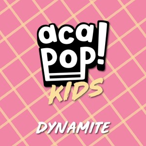 อัลบัม Dynamite ศิลปิน Acapop! KIDS