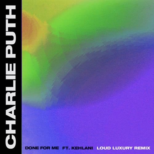 Done for Me (feat. Kehlani) (Loud Luxury Remix)