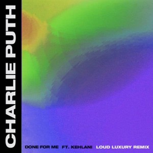 收聽Charlie Puth的Done for Me (feat. Kehlani) (Loud Luxury Remix)歌詞歌曲