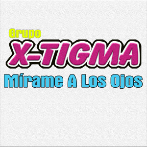 收聽Grupo X-Tigma的Mírame a los Ojos歌詞歌曲