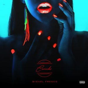 收聽Miguel Fresco的CEVICHE (Explicit)歌詞歌曲