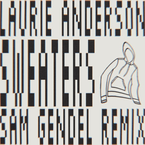 อัลบัม Sweaters (Sam Gendel Remix) ศิลปิน Laurie Anderson