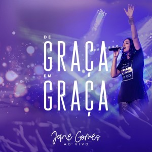 收听Jane Gomes的De Graça em Graça (Ao vivo)歌词歌曲