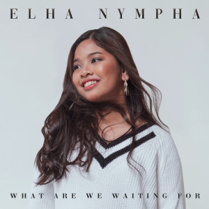 收聽Elha Nympha的What Are We Waiting For歌詞歌曲
