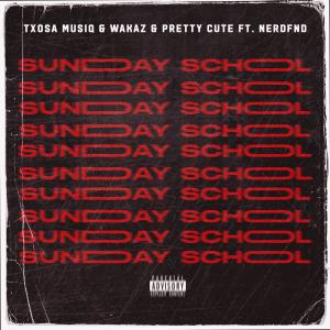 收聽Txosa Musiq的Sunday School (feat. NerdFND, Pretty Cute & Wakaz)歌詞歌曲