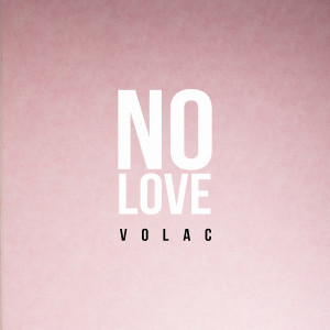 Dengarkan lagu No Love (单曲) nyanyian Volac dengan lirik