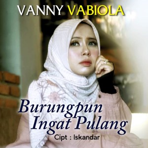 收聽Vanny Vabiola的Burungpun Ingat Pulang歌詞歌曲