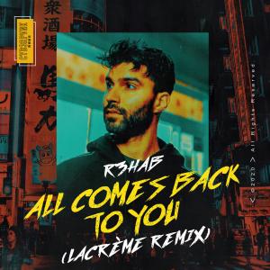 收聽R3hab的All Comes Back to You (LaCrème Remix) (LaCréme Remix)歌詞歌曲