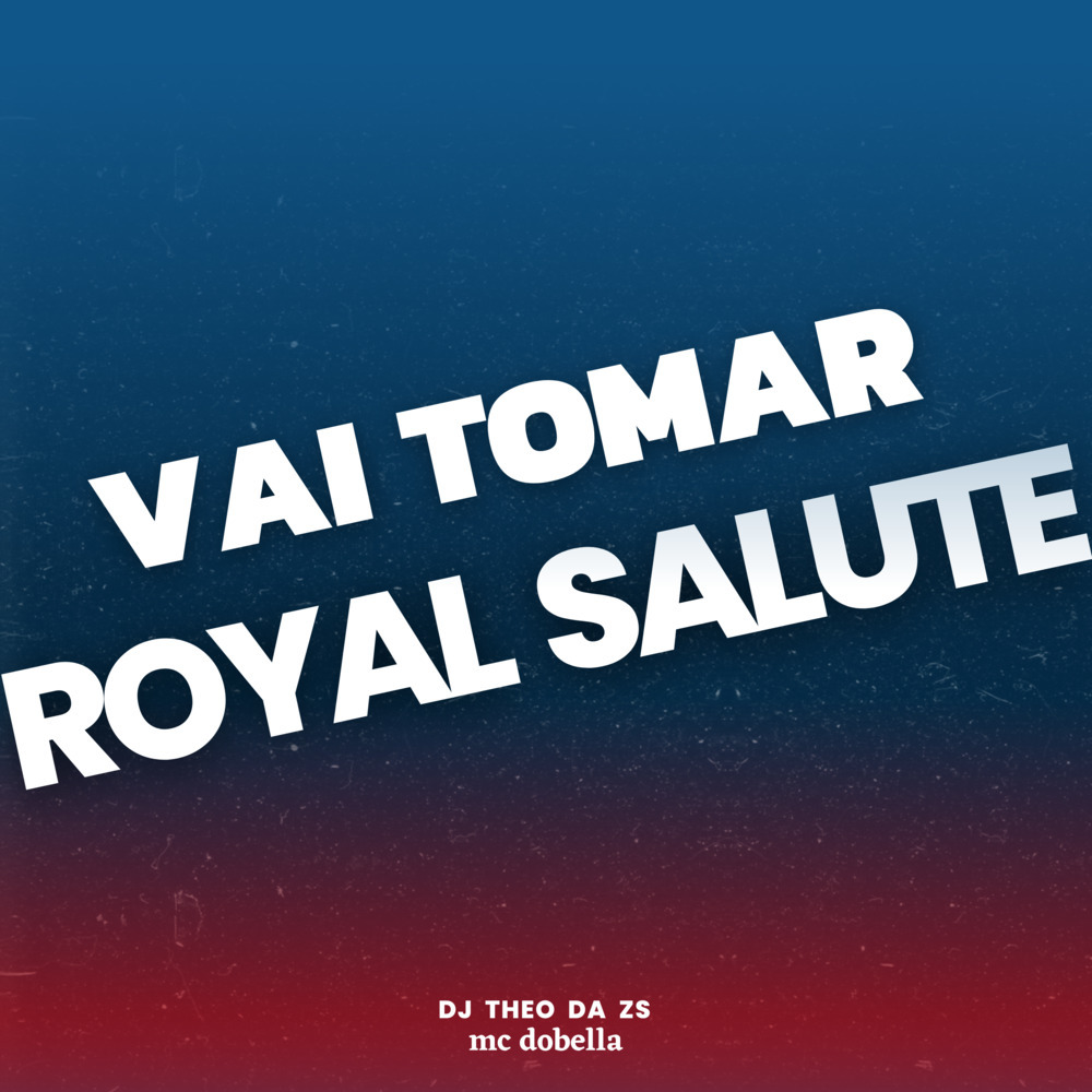 Vai Tomar Royal Salute (Explicit)