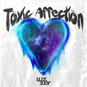 ดาวน์โหลดและฟังเพลง Toxic Affection พร้อมเนื้อเพลงจาก Luzzey