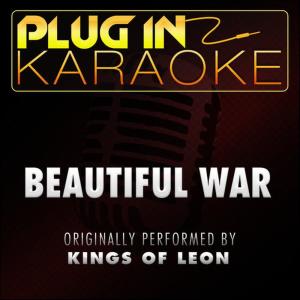 ดาวน์โหลดและฟังเพลง Beautiful War (Originally Performed by Kings of Leon) (Karaoke with Backing Vocal Versio) พร้อมเนื้อเพลงจาก Plug In Karaoke