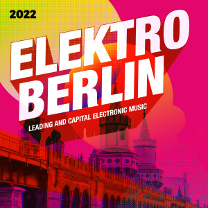 อัลบัม Elektro Berlin 2022: Leading and Capital Electronic Music (Explicit) ศิลปิน Various