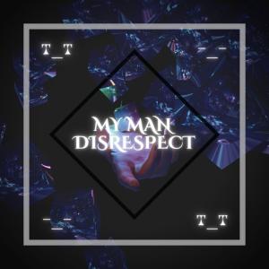 ดาวน์โหลดและฟังเพลง My Man Disrespect พร้อมเนื้อเพลงจาก WVX