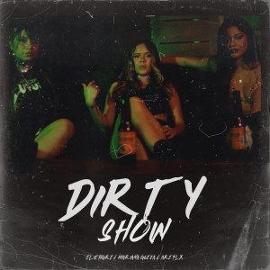 Listen to Dirty Show (Explicit) song with lyrics from Elie Tigre