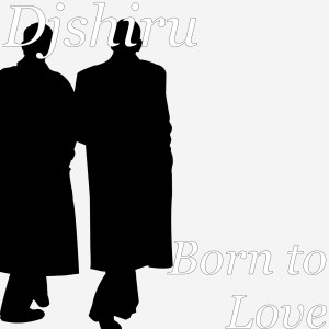 Born to Love (Explicit) dari Djshiru
