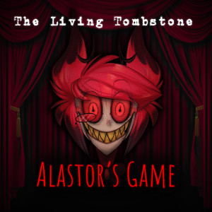 ดาวน์โหลดและฟังเพลง Alastor's Game พร้อมเนื้อเพลงจาก The Living Tombstone