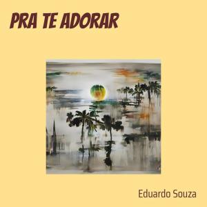 Eduardo Souza的專輯Pra te Adorar