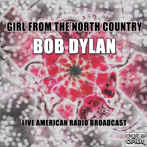 Dengarkan Girl From The North Country (Live) lagu dari Bob Dylan dengan lirik