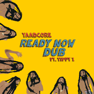 Listen to Ready Now Dub song with lyrics from Yaadcore