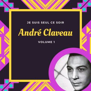 André Claveau的專輯Je suis seul ce soir - André Claveau (Volume 1)