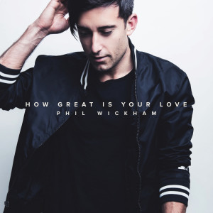 Album How Great Is Your Love from Phil Wickham