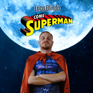 收听Luca Blindo的COME SUPERMAN (Explicit)歌词歌曲