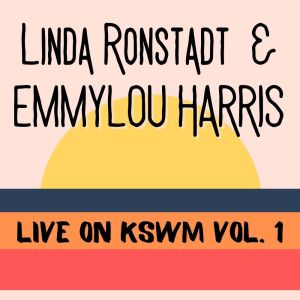 Album Linda Ronstadt & Emmylou Harris Live On KSWM vol. 1 from Emmylou Harris