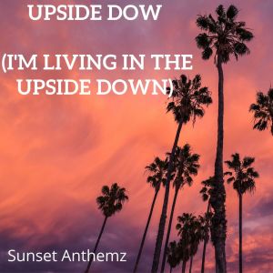 Sunset Anthemz的專輯Upside Down (I'm living in the upside down)