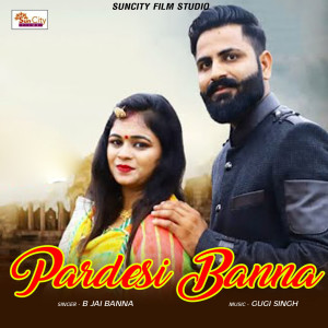 Listen to Pardesi Banna song with lyrics from B Jai Banna
