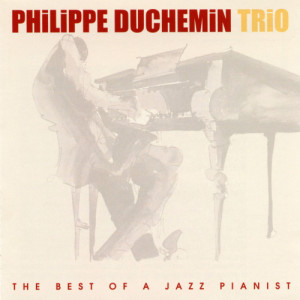 อัลบัม The Best Of A Jazz Pianist ศิลปิน Philippe Duchemin Trio